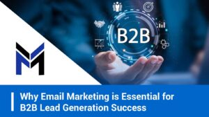 Why Email Marketing is Essential for B2B Lead Generation Success