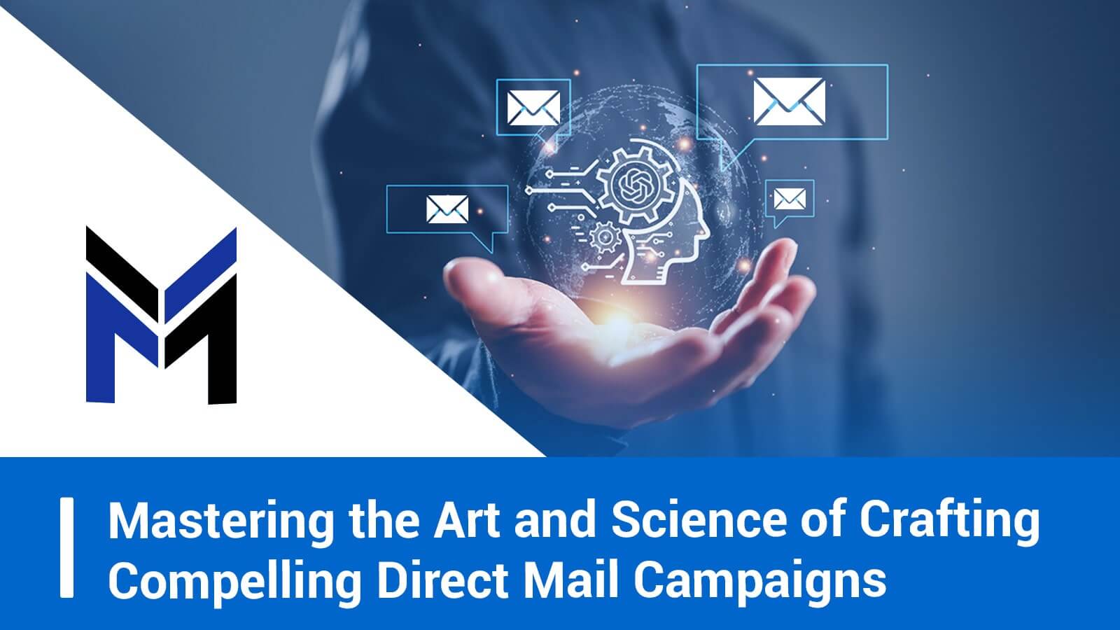 Mastering the Art and Science of Crafting Compelling Direct Mail Campaigns