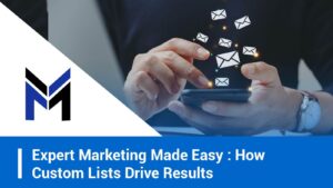 Expert Marketing Made Easy: How Custom Lists Drive Results