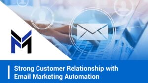 Strong Customer Relationship with Email Marketing Automation
