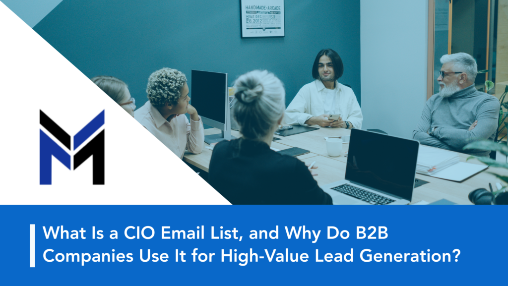 What Is a CIO Email List, and Why Do B2B Companies Use It for High-Value Lead Generation?